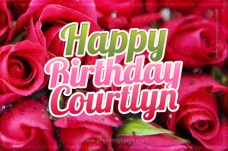 Happy Birthday Courtlyn beautiful Image with red roses