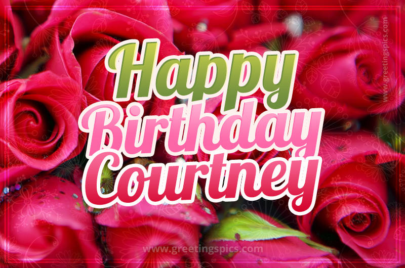 Happy Birthday Courtney beautiful Image with red roses