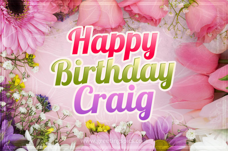 Happy Birthday Craig Picture with beautiful flowers