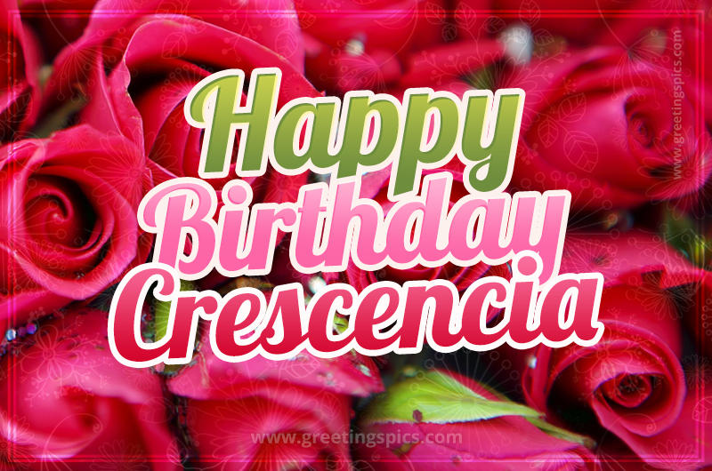 Happy Birthday Crescencia beautiful Image with red roses