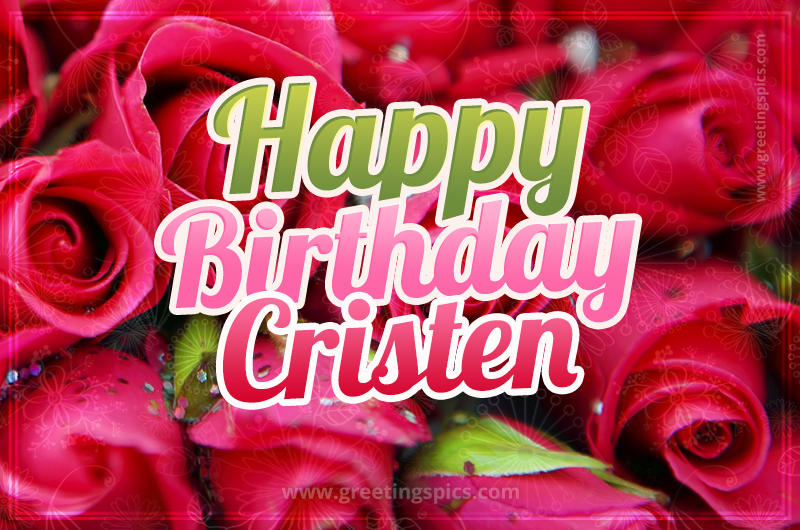 Happy Birthday Cristen beautiful Image with red roses