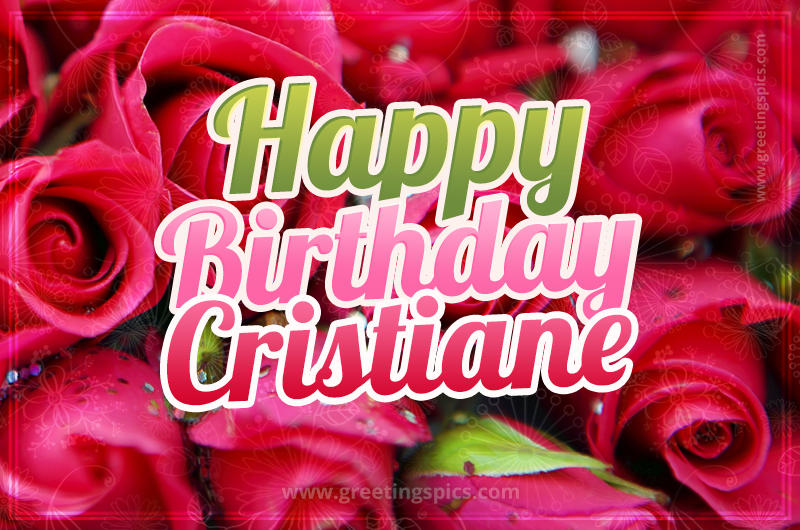 Happy Birthday Cristiane beautiful Image with red roses