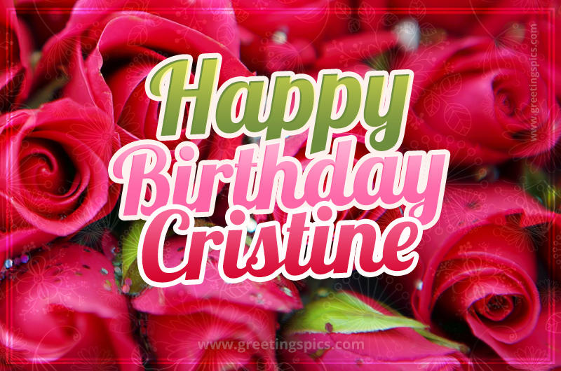 Happy Birthday Cristine beautiful Image with red roses