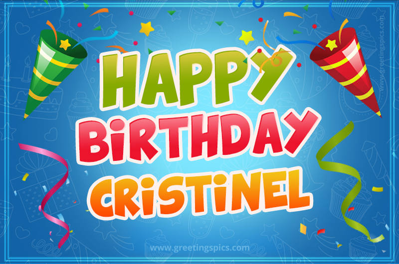 Happy Birthday Cristinel picture with confetti and party poppers