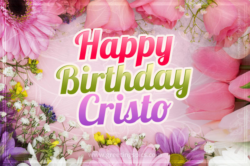 Happy Birthday Cristo Picture with beautiful flowers