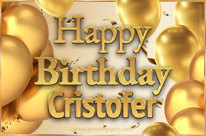 Happy Birthday Cristofer Card with golden confetti and balloons