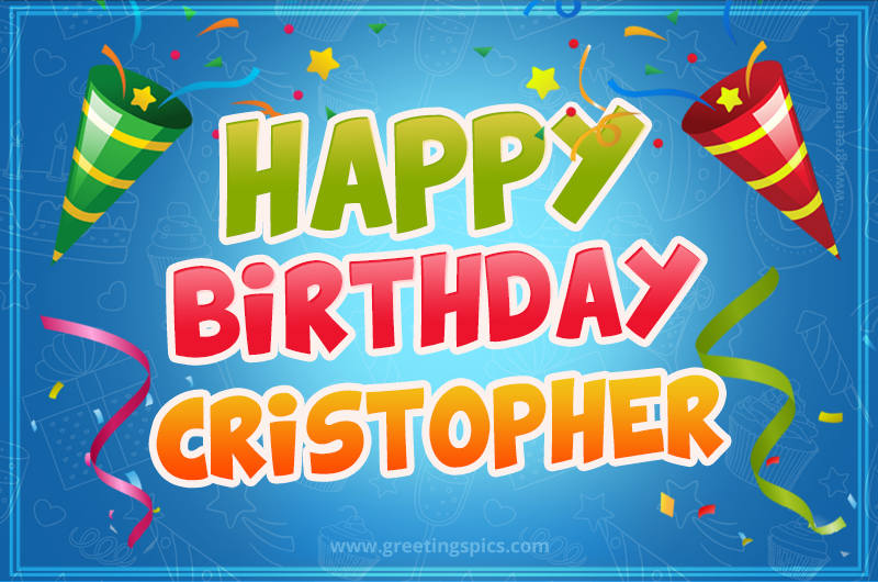 Happy Birthday Cristopher picture with confetti and party poppers