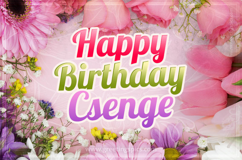 Happy Birthday Csenge Picture with beautiful flowers