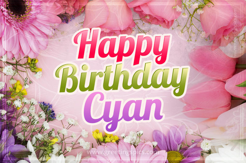 Happy Birthday Cyan Picture with beautiful flowers