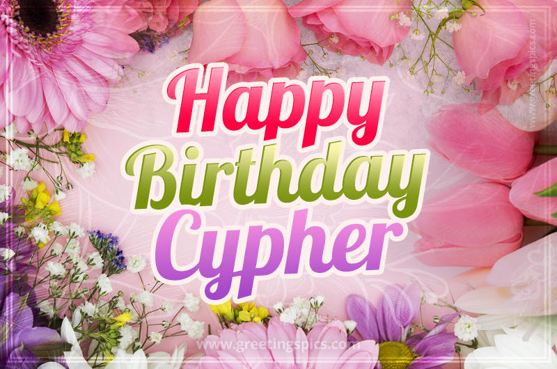 Happy Birthday Cypher Picture with beautiful flowers