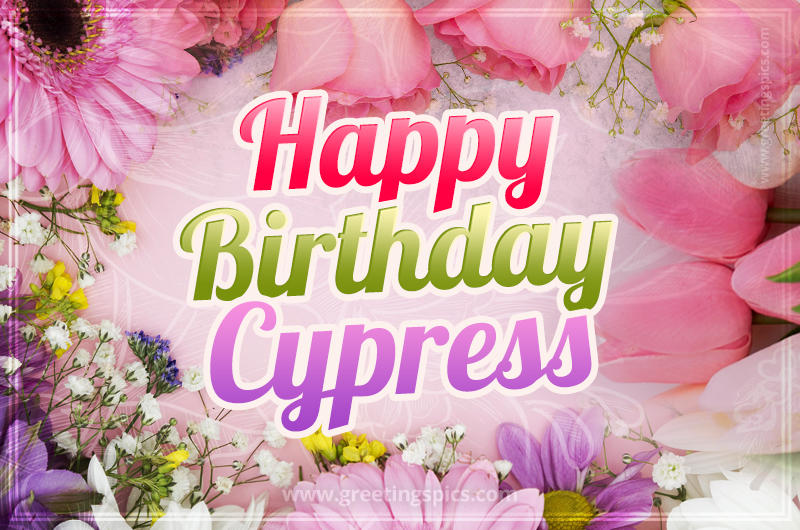 Happy Birthday Cypress Picture with beautiful flowers