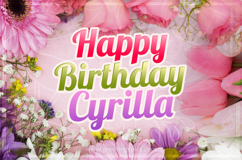 Happy Birthday Cyrilla Picture with beautiful flowers