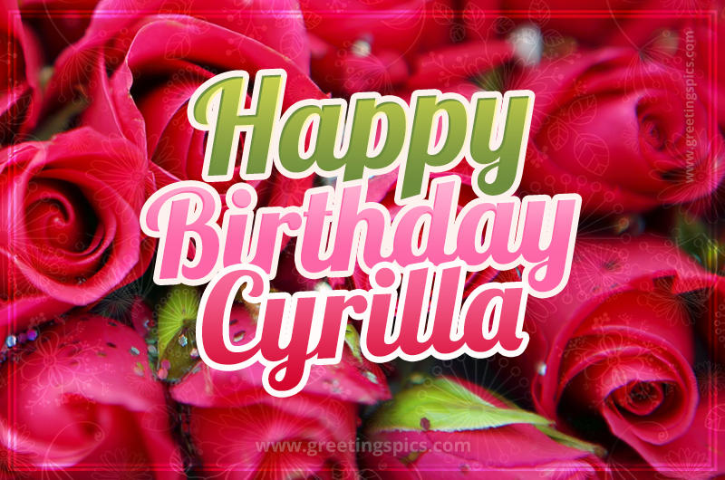 Happy Birthday Cyrilla beautiful Image with red roses