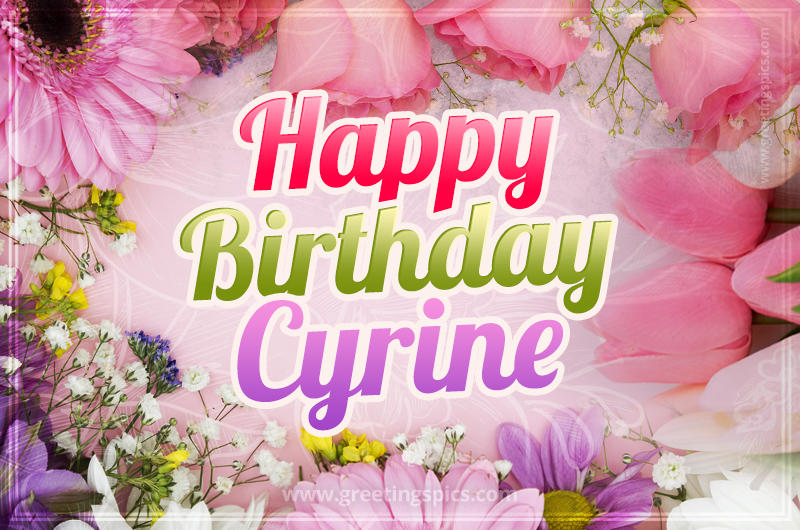 Happy Birthday Cyrine Picture with beautiful flowers