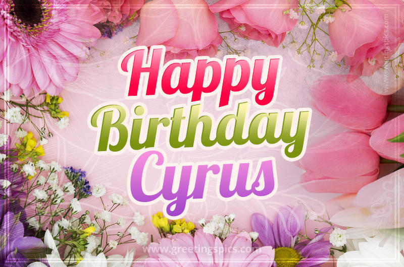 Happy Birthday Cyrus Picture with beautiful flowers