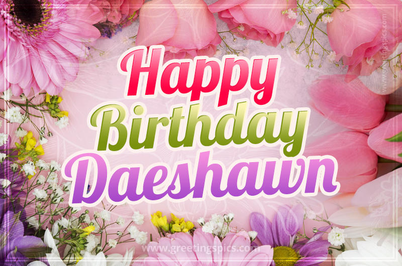 Happy Birthday Daeshawn Picture with beautiful flowers