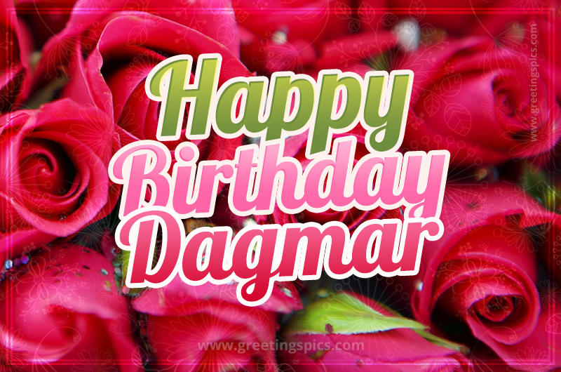 Happy Birthday Dagmar beautiful Image with red roses