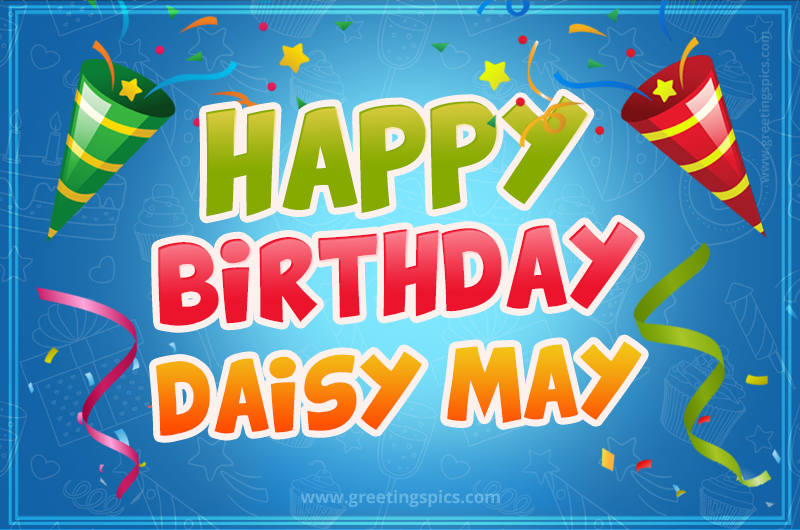 Happy Birthday Daisy May picture with confetti and party poppers