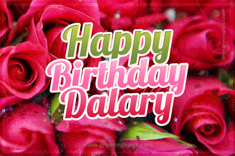 Happy Birthday Dalary beautiful Image with red roses