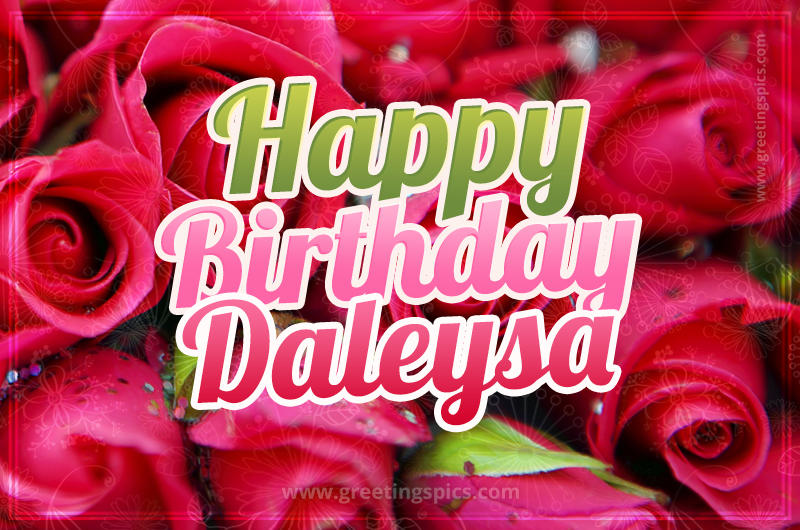 Happy Birthday Daleysa beautiful Image with red roses