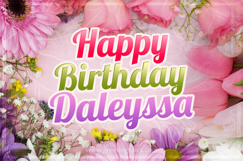 Happy Birthday Daleyssa Picture with beautiful flowers