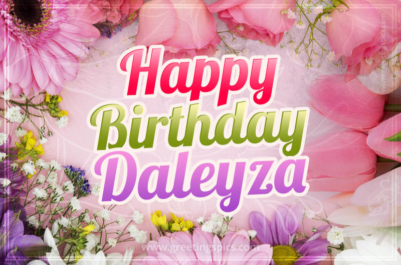 Happy Birthday Daleyza Picture with beautiful flowers