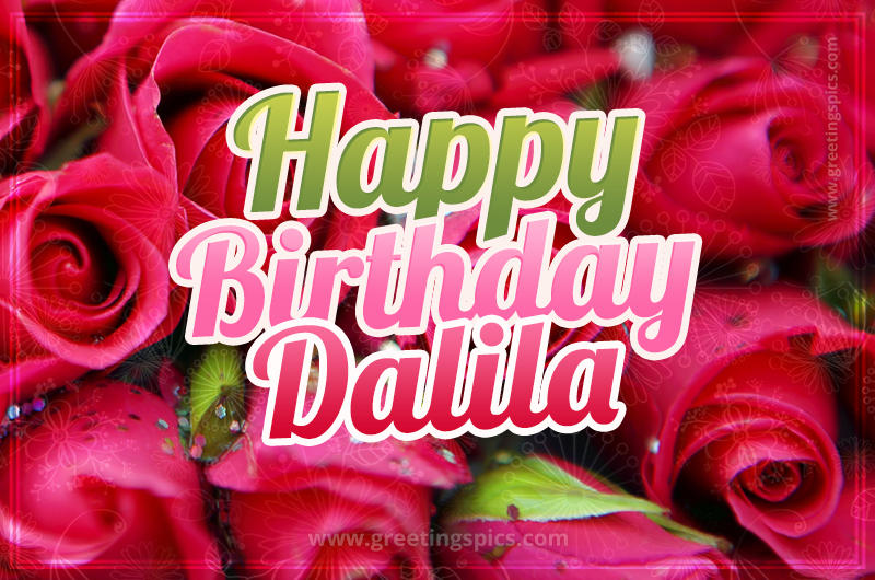 Happy Birthday Dalila beautiful Image with red roses