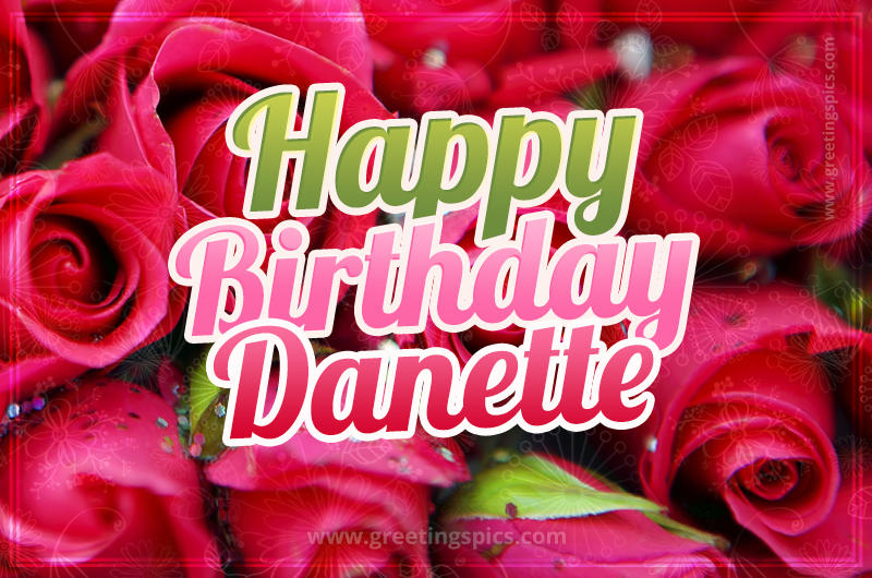 Happy Birthday Danette beautiful Image with red roses