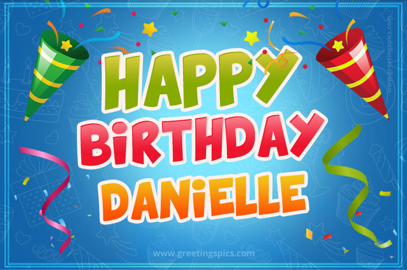 Happy Birthday Danielle picture with confetti and party poppers