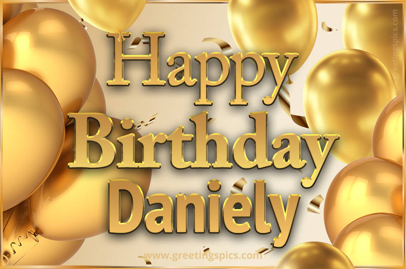 Happy Birthday Daniely Card with golden confetti and balloons