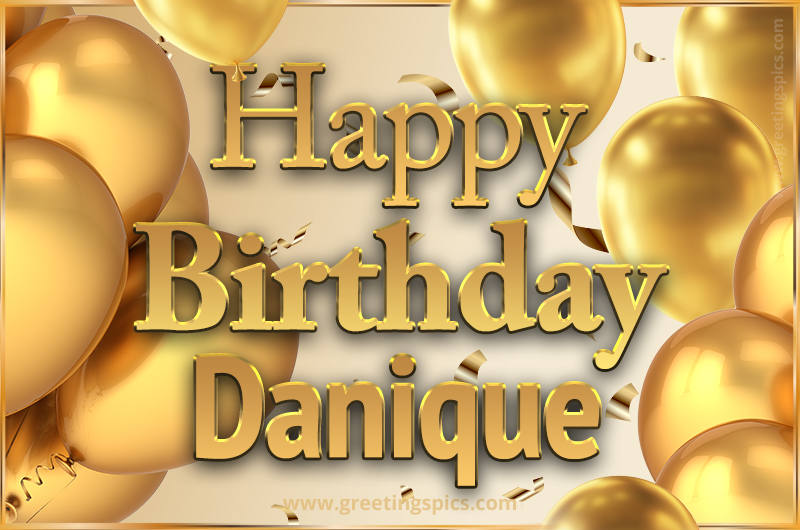 Happy Birthday Danique Card with golden confetti and balloons