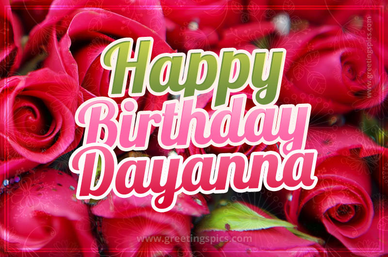 Happy Birthday Dayanna beautiful Image with red roses