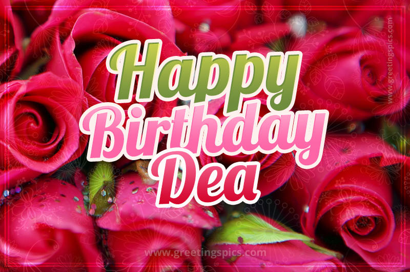 Happy Birthday Dea beautiful Image with red roses