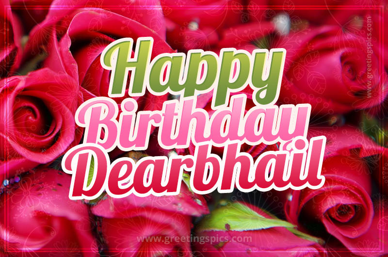 Happy Birthday Dearbhail beautiful Image with red roses