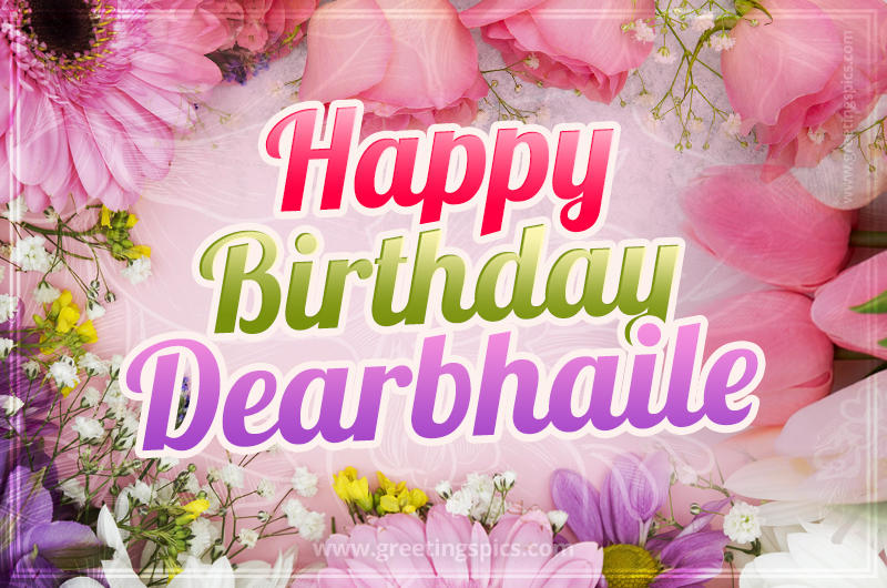 Happy Birthday Dearbhaile Picture with beautiful flowers