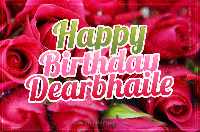 Happy Birthday Dearbhaile beautiful Image with red roses