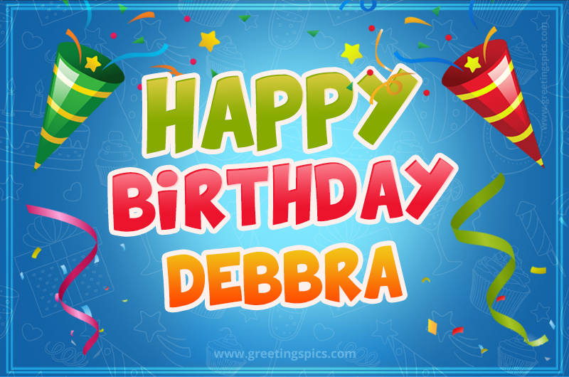 Happy Birthday Debbra picture with confetti and party poppers