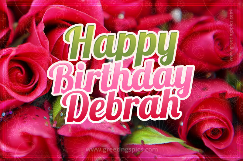 Happy Birthday Debrah beautiful Image with red roses