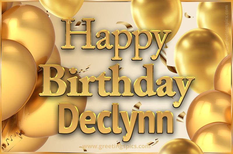 Happy Birthday Declynn Card with golden confetti and balloons