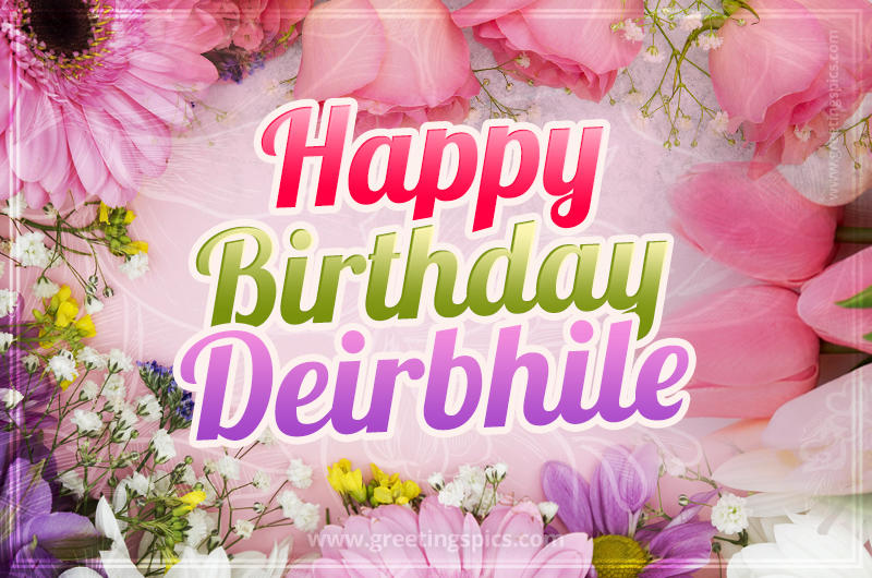 Happy Birthday Deirbhile Picture with beautiful flowers