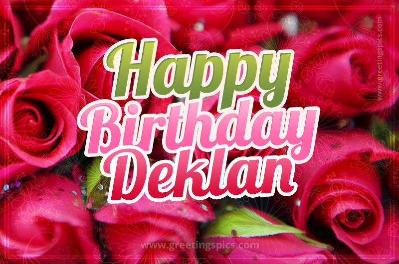 Happy Birthday Deklan beautiful Image with red roses