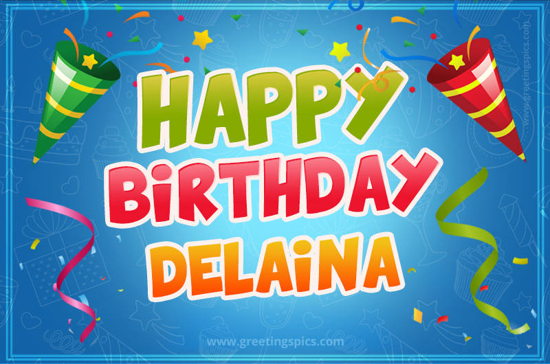 Happy Birthday Delaina picture with confetti and party poppers