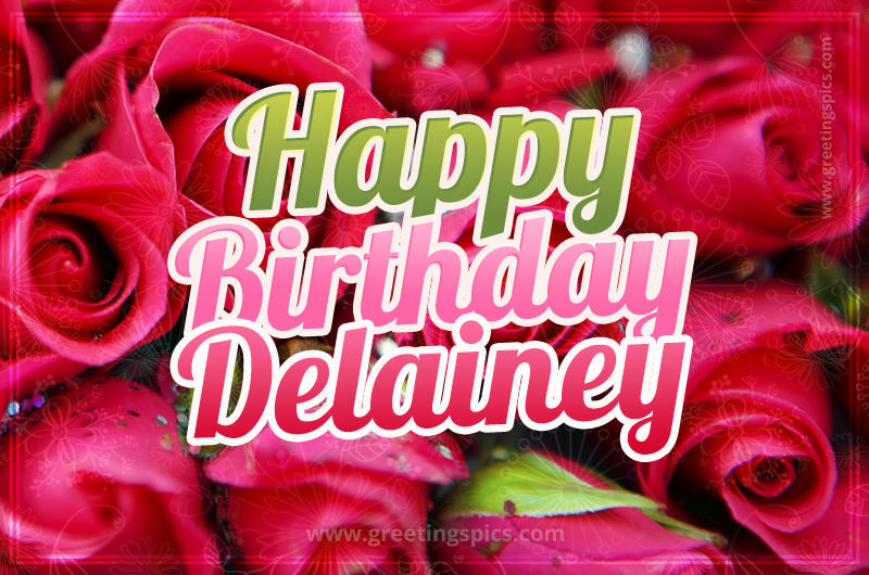 Happy Birthday Delainey beautiful Image with red roses