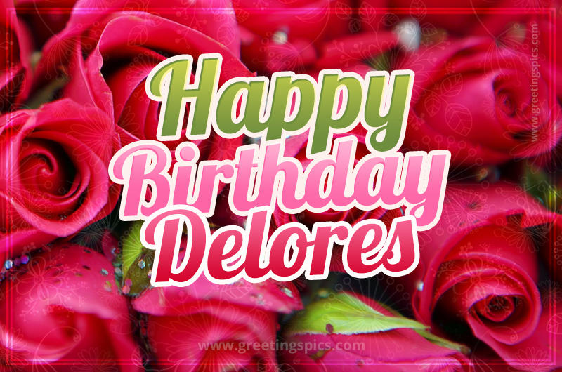 Happy Birthday Delores beautiful Image with red roses