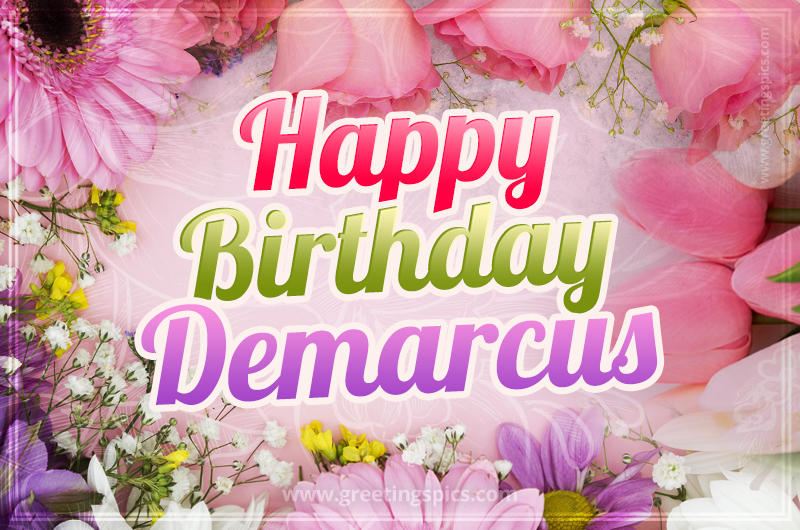 Happy Birthday Demarcus Picture with beautiful flowers