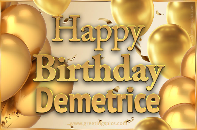 Happy Birthday Demetrice Card with golden confetti and balloons