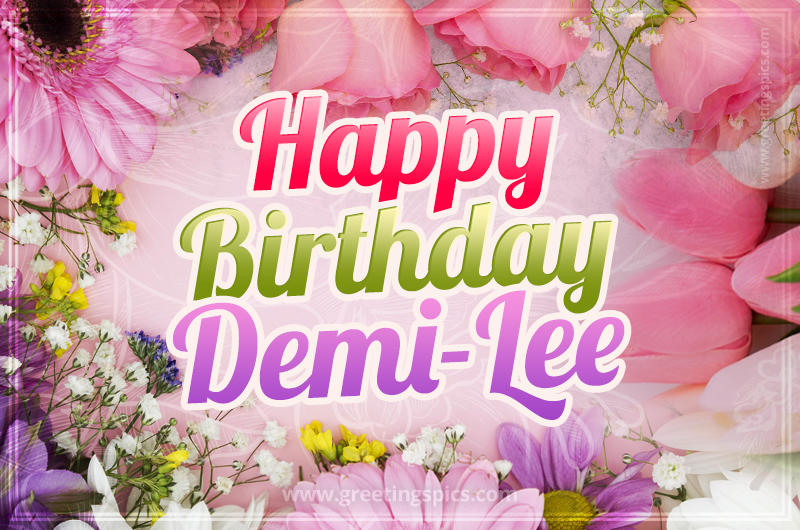 Happy Birthday Demi-Lee Picture with beautiful flowers