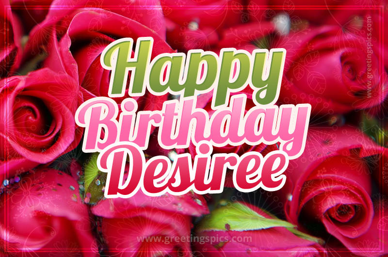 Happy Birthday Desiree beautiful Image with red roses