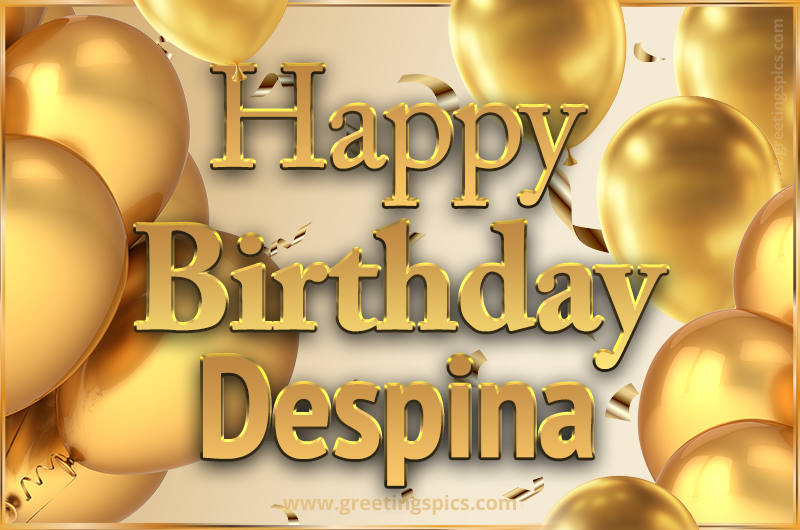 Happy Birthday Despina Card with golden confetti and balloons