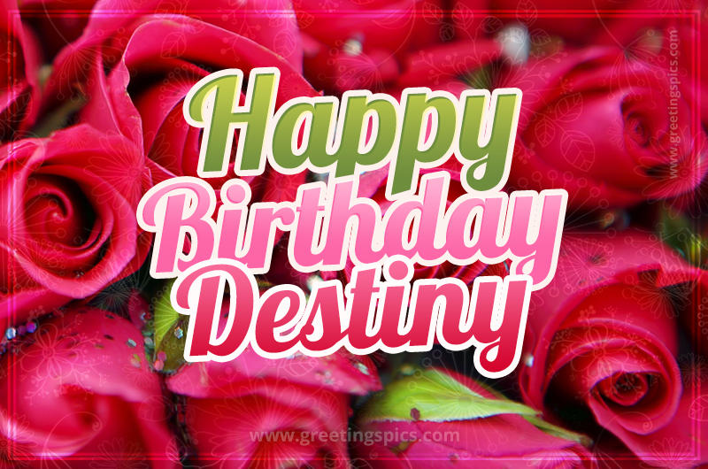 Happy Birthday Destiny beautiful Image with red roses